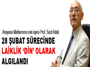 28 Şubat sürecinde Laiklik din olarak algılandı