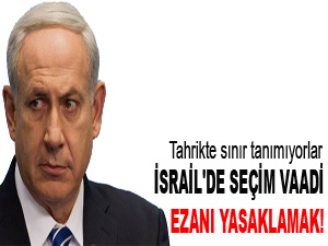 İsrail'de seçim vaadi ezanı yasaklamak!