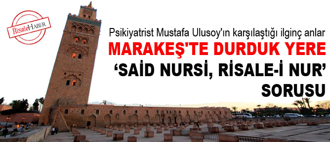 Marakeş'te durduk yere 'Said Nursi, Risale-i Nur' sorusu