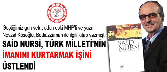 MHP'li Nevzat Kösoğlu: Said Nursi, Türk Milleti'nin imanını kurtarmak işini üstlendi