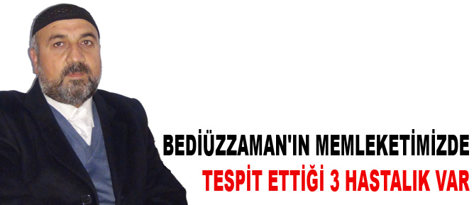 Bediüzzaman’ın memleketimizde tespit ettiği 3 hastalık var