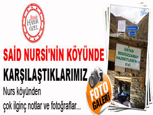 Said Nursi'nin köyünde karşılaştıklarımız