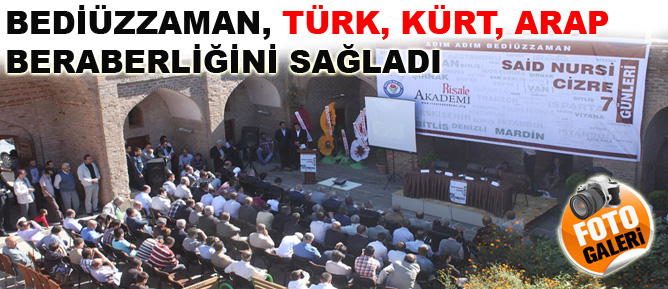 Bediüzzaman, Türk, Kürt, Arap beraberliğini sağladı