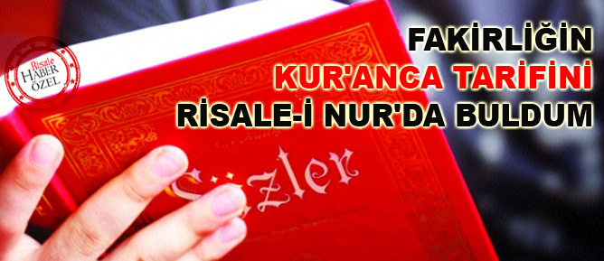 Fakirliğin Kur'anca tarifini Risale-i Nur'da buldum