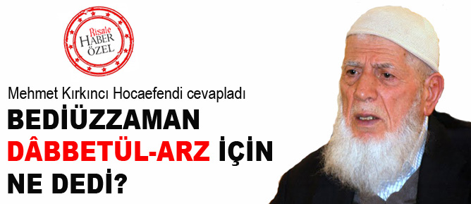 Bediüzzaman Dâbbetül-arz için ne dedi?