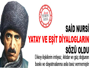Said Nursi, yatay ve eşit diyalogların sözü oldu