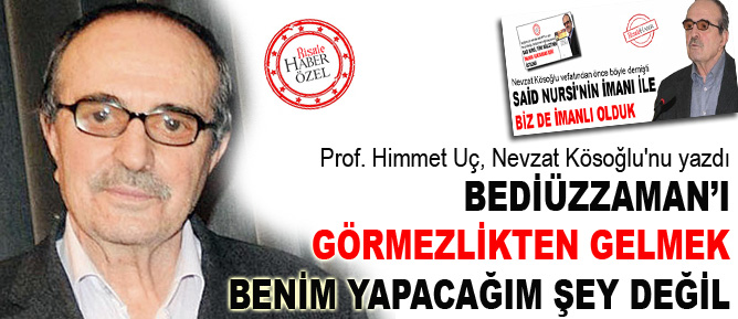 Bediüzzaman’ı görmezlikten gelmek benim yapacağım şey değil