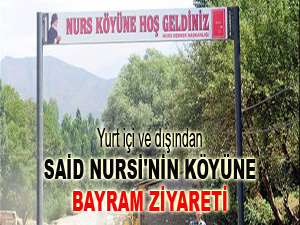 Said Nursi'nin köyüne bayram ziyaretçileri