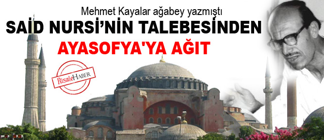 Said Nursi'nin talebesinden Ayasofya'ya ağıt