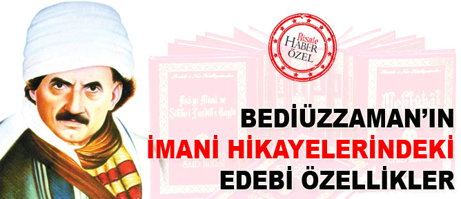Bediüzzaman’ın imani hikayelerindeki edebi özellikler