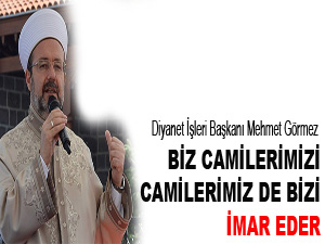 Biz camilerimizi, camilerimiz de bizi imar eder