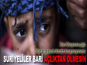 İslam dünyasına: Suriyeliler bari açlıktan ölmesin