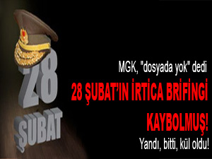 28 Şubat'ın İrtica brifingi kaybolmuş!