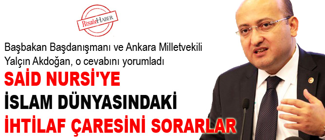 Said Nursi'ye İslam dünyasındaki ihtilaf çaresini sorarlar