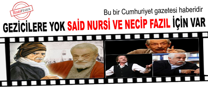 Gezicilere yok Said Nursi ve Necip Fazıl için var