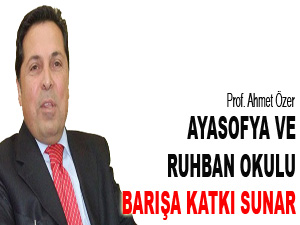 Ayasofya ve Ruhban okulu barışa katkı sunar