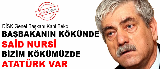 Başbakanın kökünde Said Nursi, bizimkinde Atatürk var