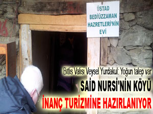 Said Nursi'nin köyü inanç turizmine hazırlanıyor
