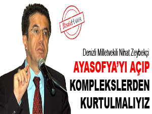 Ayasofya’yı açıp komplekslerden kurtulmalıyız
