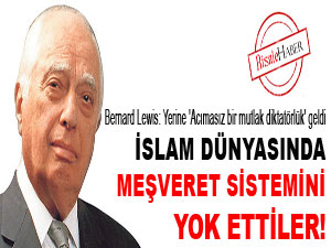 İslam dünyasında meşveret sistemini yok ettiler