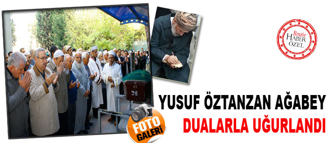 Yusuf Öztanzan ağabey dualarla uğurlandı