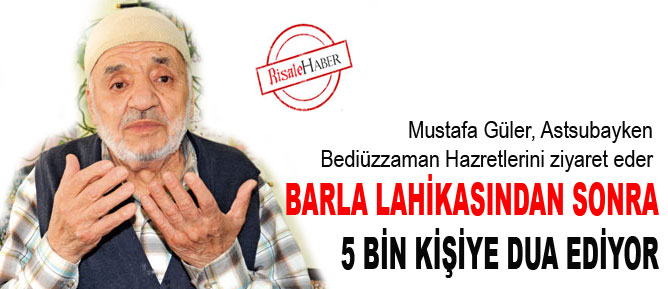 Barla Lahikasından sonra 5 bin kişiye dua ediyor
