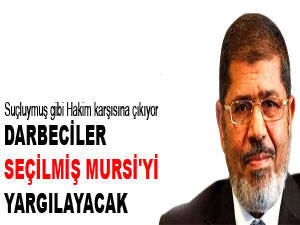 Darbeciler seçilmiş Mursi'yi yargılayacak