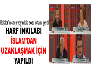 Harf İnkılabı İslam’dan uzaklaşmak için yapıldı