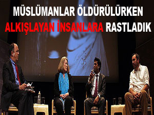 Müslümanlar öldürülürken alkışlayan insanlara rastladık