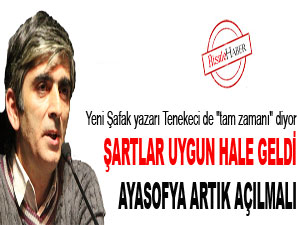 Şartlar uygun hale geldi, Ayasofya artık açılmalı