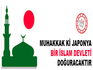 Muhakkak ki Japonya bir İslam devleti doğuracaktır