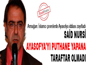 Said Nursi, Ayasofya'yı puthane yapana taraftar olmadı