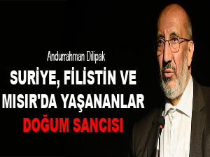 Suriye, Filistin ve Mısır'da yaşananlar doğum sancısı