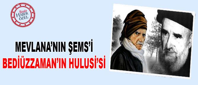 Mevlana’nın Şems’i Bediüzzaman’ın Hulusi’si