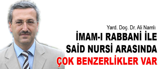 İmam-ı Rabbani ile Said Nursi arasında çok benzerlikler var