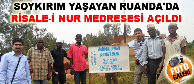 Soykırım yaşayan Ruanda'da Risale-i Nur medresesi açıldı