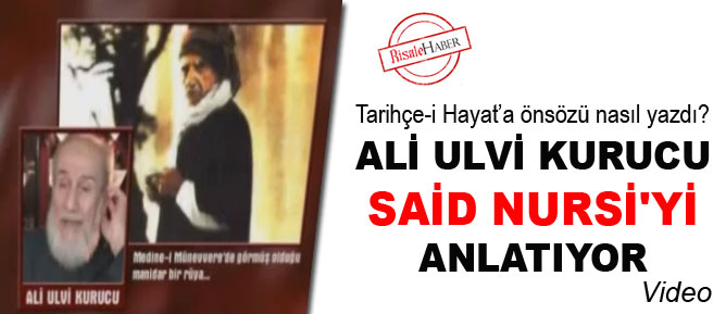 Ali Ulvi Kurucu, Said Nursi'yi anlatıyor-Video