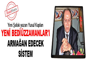 Yeni Bediüzzamanlar'ı armağan edecek sistem