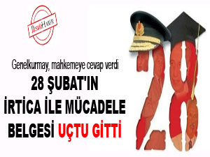 28 Şubat'ın irtica ile mücadele belgesi uçtu gitti