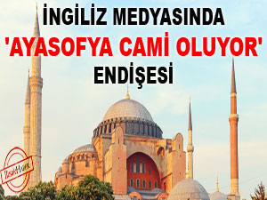 İngiliz medyasında 'Ayasofya cami oluyor' endişesi