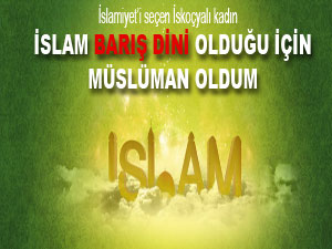 İslam barış dini olduğu için Müslüman oldum