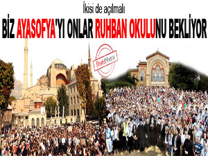Biz Ayasofya'yı onlar Ruhban okulunu bekliyor