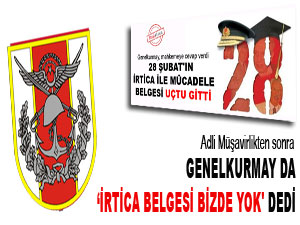 Genelkurmay da ‘İrtica belgesi bizde yok' dedi