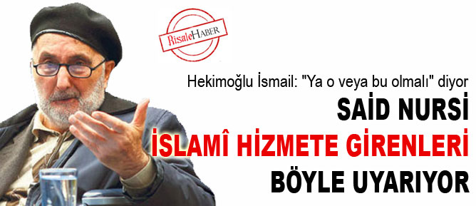 Said Nursi, İslamî hizmete girenleri böyle uyarıyor