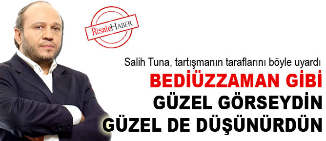 Bediüzzaman gibi 'güzel görseydin güzel de düşünürdün'