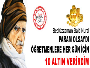 Said Nursi: Öğretmenlere her gün için 10 altın verirdim