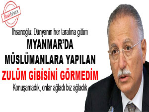 Myanmar’da Müslümanlara yapılan zulüm gibisini görmedim