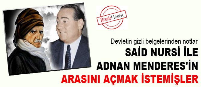 Said Nursi ile Menderes'in arasını açmak istemişler