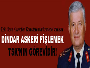 Dindar askeri fişlemek TSK'nın görevidir!
