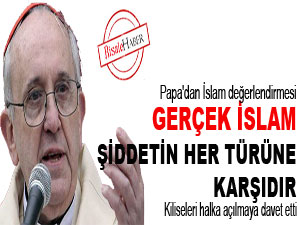 Papa: Gerçek İslam şiddetin her türüne karşıdır